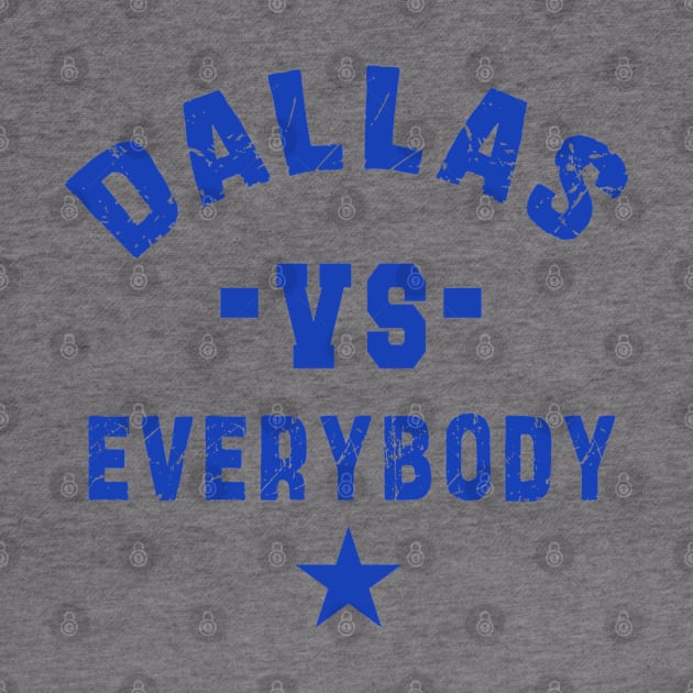 Dallas vs everybody: Newest "DALLAS VS EVERYBODY" design for Dallas Cowboys lovers by Ksarter